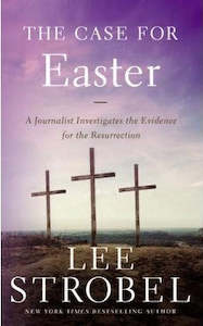 Case for Easter: A Journalist Investigates the Evidence for the Resurrection