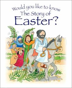 Easter: Would You Like to Know the Story of Easter? Ages 3-5