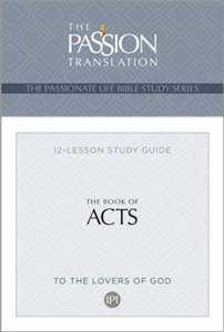 Passion Translation Acts: 12-Lesson Bible Study Guide