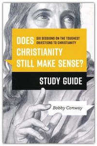 Does Christianity Still Make Sense? Study Guide: Six Sessions on the Toughest Ob…