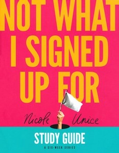 Bible Studies: Not What I Signed Up For Study Guide: A Six-Week Series