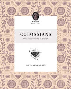 Colossians: Fullness of Life in Christ 10 Week Study