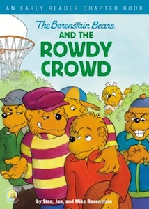 Berenstain Bears and the Rowdy Crowd. Ages 3-7