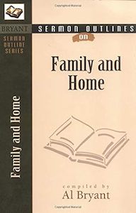 Sermon Outlines on the Family and Home (Bryant Sermon Outline Series)