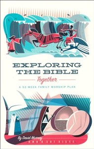 Family: Exploring the Bible Together: A 52-Week Family Worship Plan