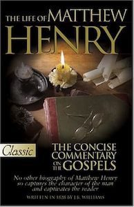 Life of Matthew Henry and the Concise Commentary on the Gospels (A Pure Gold Classic)