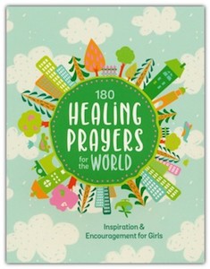 180 Healing Prayers for the World Inspiration and Encouragement for Girls Ages 8-12