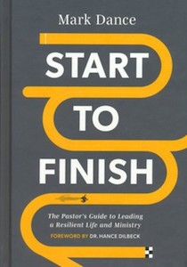 Start to Finish: The Pastor's Guide to Leading a Resilient Life and Ministry