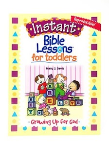 Instant Bible Lessons for Toddlers: Growing Up for God