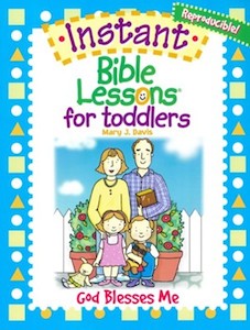 Instant Bible Lessons for Toddlers: God Blesses Me Ages 1-3