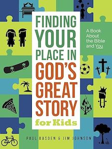 Finding Your Place in God’s Great Story for Kids. Ages 9-12