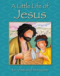 Little Life of Jesus: To Read and Treasure. Ages 3 and up