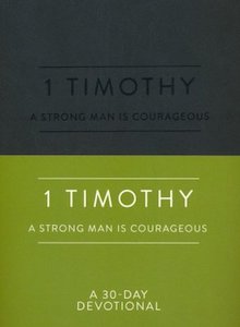 Strong Man Devotionals 1 Timothy: A Strong Man is Courageous. A 30 Day Devotional