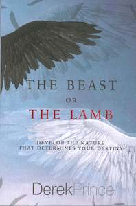 Beast or the Lamb: Develop the Nature That Determines Your Destiny