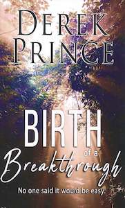 Derek Prince: Birth of a Breakthrough. No one said it would be easy