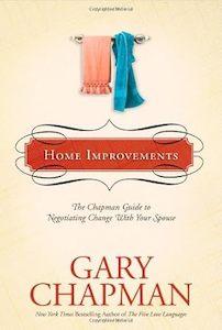 Home Improvements: The Chapman Guide to Negotiating Change With Your Spouse