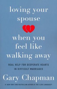 Loving Your Spouse When You Feel Like Walking Away: Positive Steps for Improving…