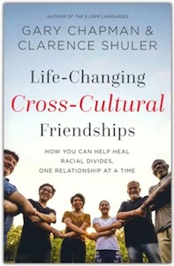 Gary Chapman: Life-Changing Cross-Cultural Friendships: How You Can Help Heal Racial Divides, One Relationship at a Time