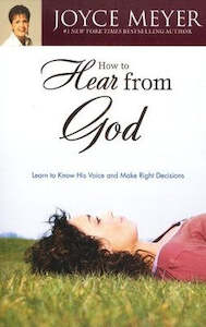 How to Hear from God: Learn to Know His Voice and Make Right Decisions