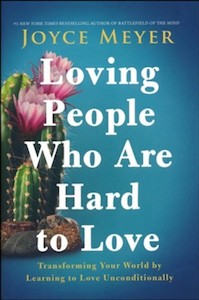 Loving People Who Are Hard to Love: Transforming Your World by Learning to Love …