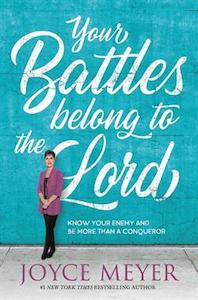 Joyce Meyer: Your Battles Belong to the Lord: Know Your Enemy and Be More Than a Conqueror