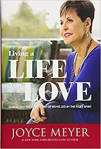 Joyce Meyer: Living a Life You Love: Embracing the Adventure of Being Led by the Holy Spirit