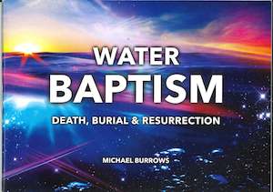 Water Baptism - Death, Burial & Resurrection