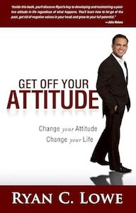 Get Off Your Attitude: Change your Attitude, Change your Life