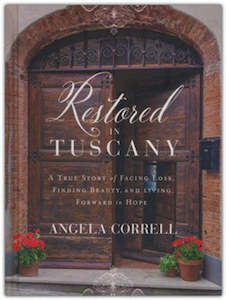 Restored in Tuscany: A True Story of Facing Loss, Finding Beauty, and Living Forward in Hope