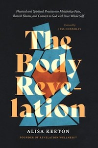 Body Revelation. Physical and Spiritual Practices to Metabolize Pain, Banish Sha…