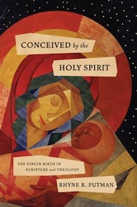 Holy Spirit: Conceived by the Holy Spirit: The Virgin Birth in Scripture and Theology