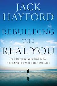 Rebuilding the Real You: The Definitive Guide to the Holy Spirit's Work in …