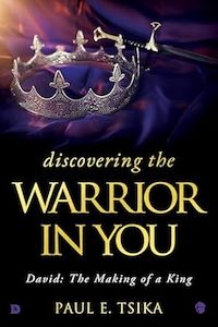 Discovering the Warrior in You: David: The Making of a King