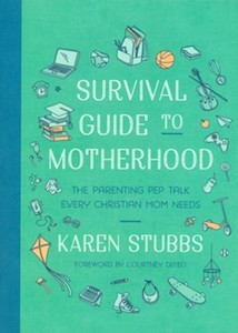 Survival Guide to Motherhood: The Parenting Pep Talk Every Christian Mom Needs -…