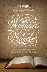 Women: Women of the Word: How to Study the Bible with Both Our Hearts and Our Minds