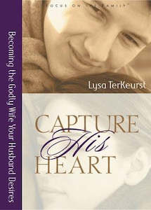 Women: Capture His Heart: Becoming the Godly Wife Your Husband Desires