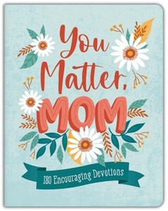 Women: You Matter Mom: 180 Encouraging Devotions