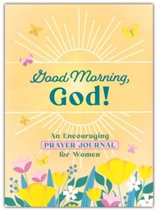 Good Morning God! An Encouraging Prayer Journal for Women