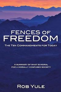 Fences Of Freedom: Ten Commandments For Today - Rob Yule