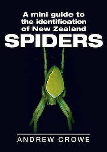 A Mini Guide to the Identification of New Zealand Spiders Andrew Crowe