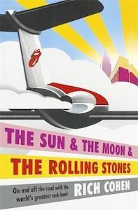 The Sun The Moon & The Rolling Stones by Rich Cohen