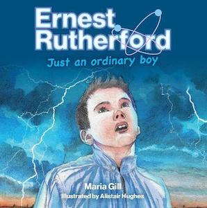 Adult, community, and other education: Ernest Rutherford Just an Ordinary Boy Maria Gill