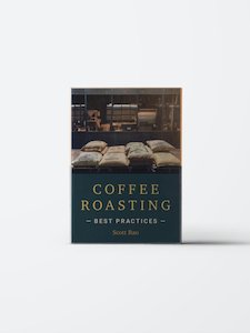 Coffee: COFFEE ROASTING BEST PRACTICES - SCOTT RAO