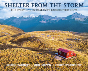 Art gallery: Shelter from the Storm (revised edition): The Story of New Zealand's Backcountry Huts