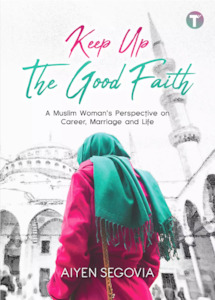 Keep Up the Good Faith: A Muslim Woman’s Perspective on Career, Marriage and Life