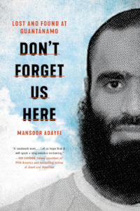 Don't Forget Us Here: Lost and Found at Guantanamo