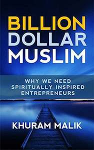 Billion Dollar Muslim: Why We Need Spiritually Inspired Entrepreneurs