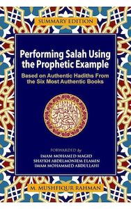 Performing Salah Using the Prophetic Example - Summary Edition