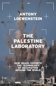 The Palestine Laboratory: How Israel Exports the Technology of Occupation Around the World