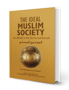 Politics: The Ideal Muslim Society: As Defined in the Qur’an and Sunnah